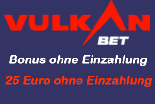 Bonus ohne Einzahlung - VulkanBet 25 Euro ohne Einzahlung